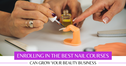 Why Enrolling in the Best Nail Courses Can Grow Your Beauty Business: What You Learn