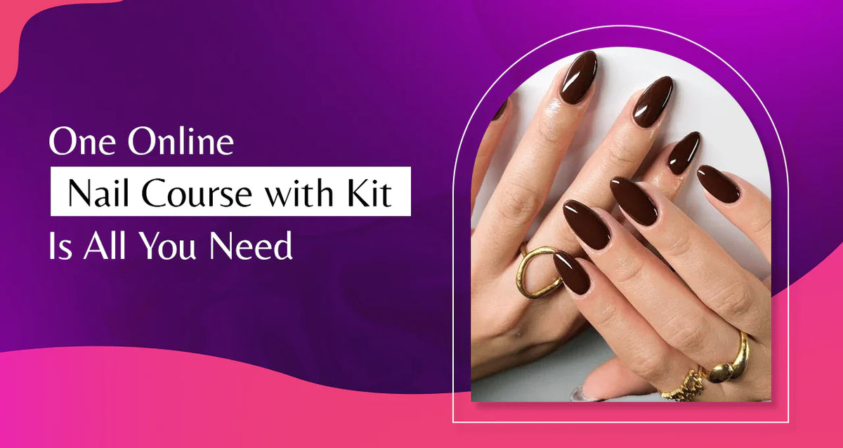 Why One Online Nail Course with Kit Is All You Need: Learn Gel, Acrylic & Art Like a Pro
